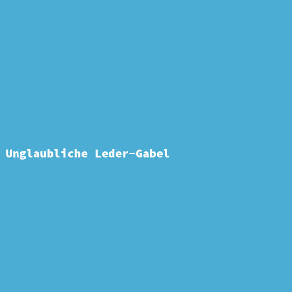 Unglaubliche Leder-Gabel