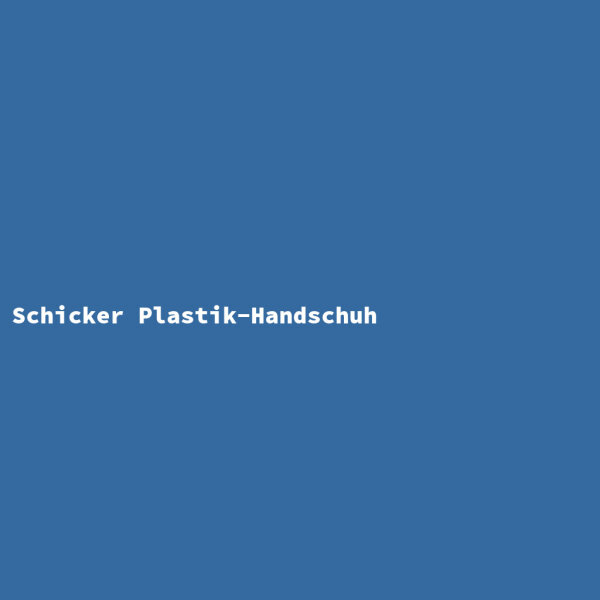 Schicker Plastik-Handschuh