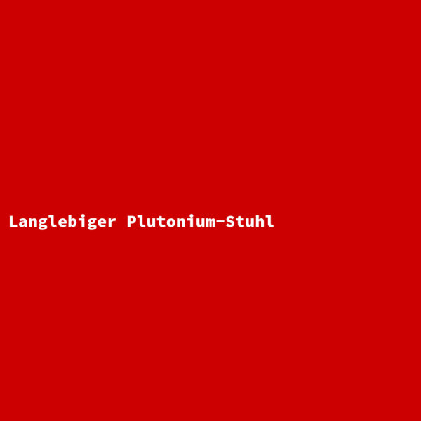 Langlebiger Plutonium-Stuhl